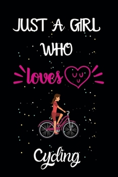 Paperback Just A Girl Who Loves Cycling: A Great Gift Lined Journal Notebook For Cycling Lovers.Best Gift Idea For Christmas/Birthday/New Year Book