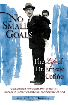 Paperback No Small Goals: The Life of Dr. Ernesto Cofiño Book