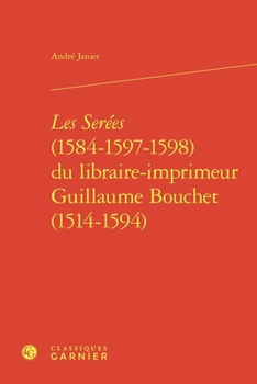 Les Serees (1584-1597-1598) Du Libraire-Imprimeur Guillaume Bouchet (1514-1594)