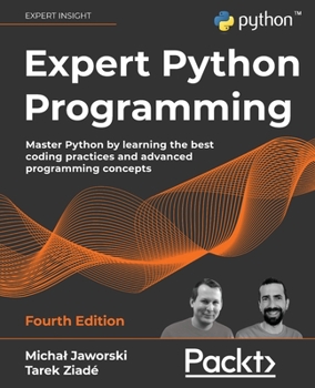 Paperback Expert Python Programming - Fourth Edition: Master Python by learning the best coding practices and advanced programming concepts Book