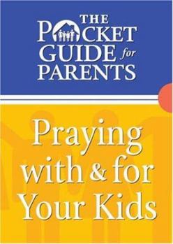 Paperback Pocket Guide for Parents, The: Praying with & for Your Kids Book