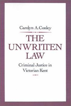 Hardcover The Unwritten Law: Criminal Justice in Victorian Kent Book