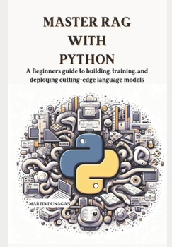 Paperback Master RAG with Python: A Beginners guide to building, training, and deploying cutting-edge language models Book