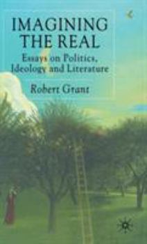 Hardcover Imagining the Real: Essays on Politics, Ideology and Literature Book