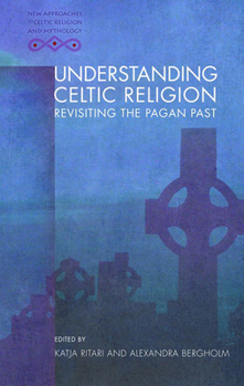 Hardcover Understanding Celtic Religion: Revisiting the Pagan Past Book