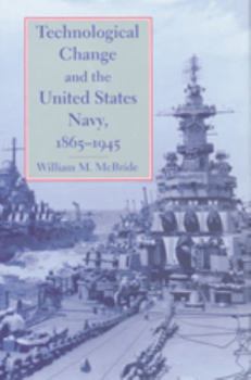 Hardcover Technological Change and the United States Navy, 1865-1945 Book