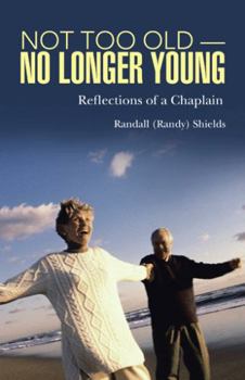 Paperback Not Too Old-No Longer Young: Reflections of a Chaplain Book