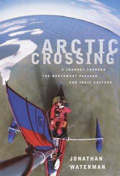 Hardcover Arctic Crossing: A Journey Through the Northwest Passage and Inuit Culture Book