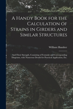 Paperback A Handy Book for the Calculation of Strains in Girders and Similar Structures: and Their Strength, Consisting of Formulæ and Corresponding Diagrams, W Book