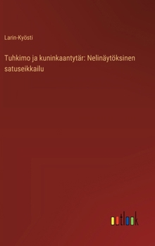 Tuhkimo ja kuninkaantytär: Nelinäytöksinen satuseikkailu (Finnish Edition)