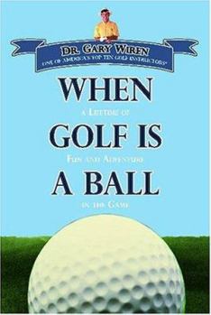 Hardcover When Golf Is a Ball: A Lifetime of Fun and Adventure in the Game Book