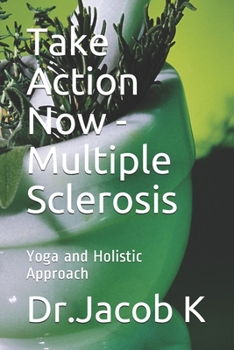 Paperback Take Action Now - Multiple Sclerosis: Yoga and Holistic Approach Book