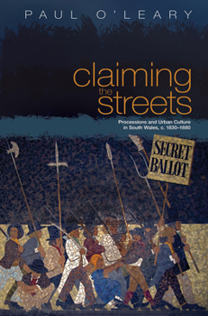 Hardcover Claiming the Streets: Processions and Urban Culture in South Wales C. 1830-1880 Book