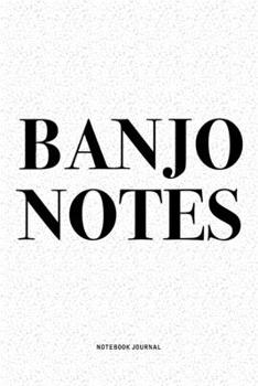 Banjo Notes: A 6x9 Inch Diary Notebook Journal With A Bold Text Font Slogan On A Matte Cover and 120 Blank Lined Pages Makes A Great Alternative To A Card