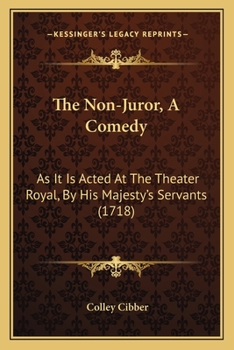 Paperback The Non-Juror, A Comedy: As It Is Acted At The Theater Royal, By His Majesty's Servants (1718) Book