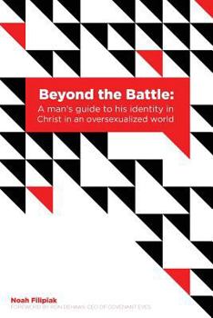 Paperback Beyond the Battle: A Man's Guide to his Identity in Christ in an Oversexualized World Book