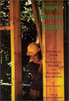 Paperback Simply Build Green: A Technical Guide to the Ecological Houses at the Findhorn Foundation Book