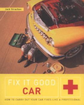 Paperback FIX-IT GOOD CAR (FIX IT GOOD): HOW TO CARRY OUT YOUR CAR FIXES LIKE A PROFESSIONAL Book