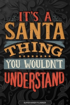 Its A Santa Thing You Wouldnt Understand: Santa Name Planner With Notebook Journal Calendar Personal Goals Password Manager & Much More, Perfect Gift For Santa