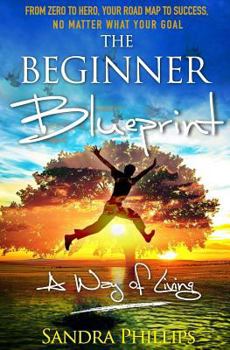 Paperback The Beginner Blueprint: From Zero to Hero, Your Road Map to Success, No Matter What Your Goal Book