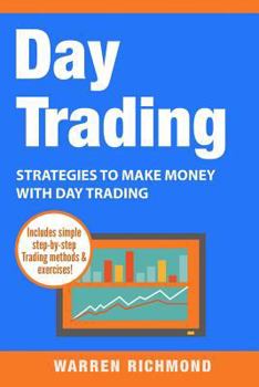 Day Trading: Strategies to Make Money with Day Trading (Day Trading, Stock Trading, Options Trading, Stock Market, Trading and Investing, Trading) (Volume 2)