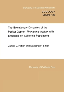 Paperback The Evolutionary Dynamics of the Pocket Gopher Thomomys Bottae, with Emphasis on California Populations: Volume 123 Book