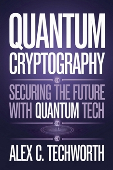 Quantum Cryptography: Securing the Future with Quantum Tech