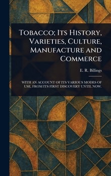 Tobacco; Its History, Varieties, Culture, Manufacture and Commerce