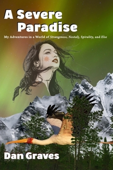 Paperback A Severe Paradise: My Adventures in a World of Strangeness, Nostalj, Spirality, and Else Book