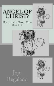 Paperback Angel of Christ?: My Little Tom Tom Book 3 Book