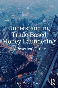 Paperback Understanding Trade-Based Money Laundering: A Practical Guide Book