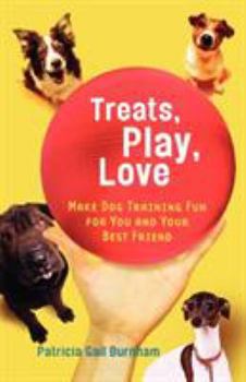 Paperback Treats, Play, Love: Make Dog Training Fun for You and Your Best Friend Book