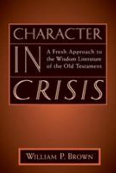 Paperback Character in Crisis: A Fresh Approach to the Wisdom Literature of the Old Testament Book