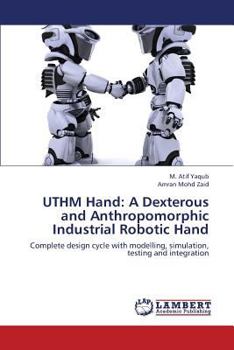 Paperback Uthm Hand: A Dexterous and Anthropomorphic Industrial Robotic Hand Book