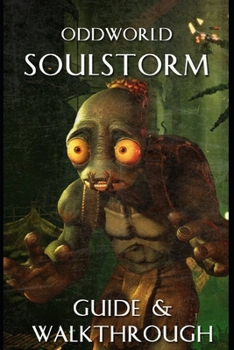 Paperback Oddworld Soulstorm Guide and Walkthrough: Tips - Cheats - And More Book
