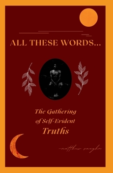 Paperback All These Words...: The Gathering of Self-Evident Truths Book