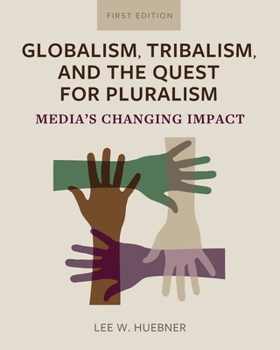 Paperback Globalism, Tribalism, and the Quest for Pluralism: Media's Changing Impact Book