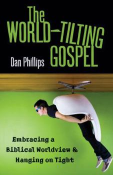 Paperback The World-Tilting Gospel: Embracing a Biblical Worldview & Hanging on Tight Book
