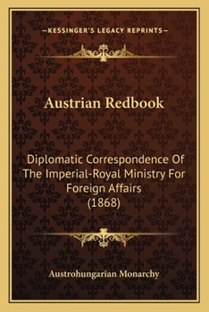 Austrian Redbook: Diplomatic Correspondence Of The Imperial-Royal Ministry For Foreign Affairs