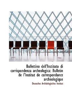 Hardcover Bullettino Dell'instituto Di Corrispondenza Archeologica: Bulletin de L'Institut de Correspondance a Book