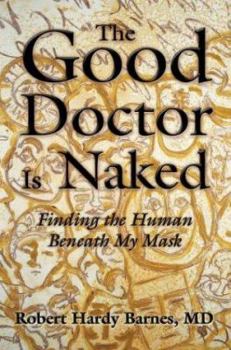Paperback The Good Doctor Is Naked: Finding the Human Beneath My Mask Book