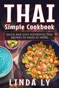 Paperback Thai Simple Cookbook: Quick and Easy Authentic Thai Recipes to Make at Home Book