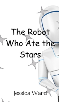 Hardcover The Robot Who Ate the Stars Book