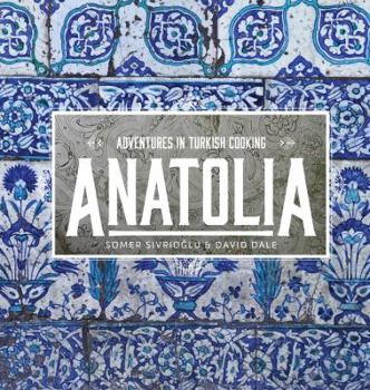 Hardcover Anatolia: Adventures in Turkish Cooking Book