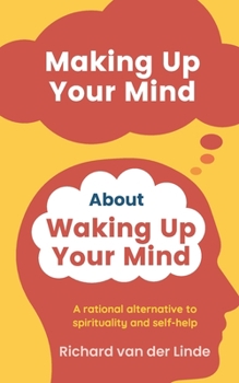 Paperback Making Up Your Mind About Waking Up Your Mind: A Rational Alternative to Spirituality and Self-Help Book