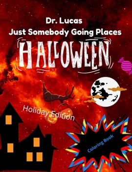 Paperback Dr. Lucas Just Somebody Going Places Halloween Coloring Book Holiday Edition: For Kids Ages 6+ Book