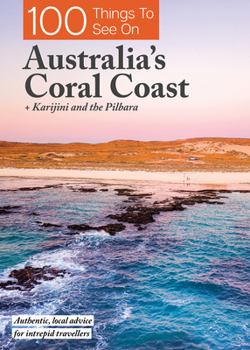 Paperback 100 Things to See on Australia's Coral Coast: + Karijini and the Pilbara Book