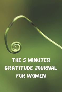 The 5 Minutes Gratitude Journal for Women: 100 Days gratitude and daily practice, spending five minutes to cultivate happiness, cute Inspirational gifts for women