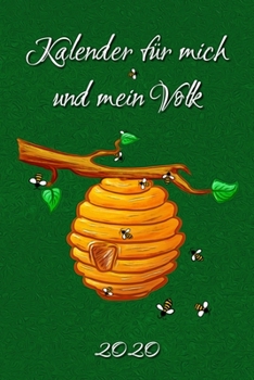 Kalender für mich und mein Volk - 2020: Imkerkalender -  Bienenkalender - für Imker aber auch alle die Bienen und deren Honig lieben. Wochenkalender ... - Januar bis Dezember (German Edition)
