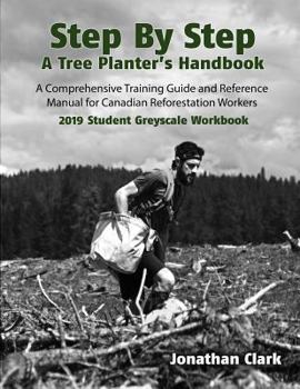 Paperback Step By Step, A Tree Planter's Handbook: A Comprehensive Training Guide and Reference Manual (Student Greyscale Workbook) Book